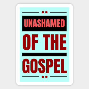 Unashamed Of The Gospel | Romans 1:16 Magnet